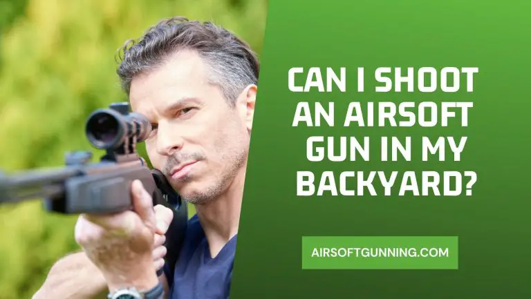 Can I Shoot an Airsoft Gun in My Backyard? Find Out Now!