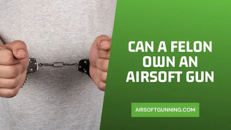Can a Felon Own an Airsoft Gun? The Surprising Answer!