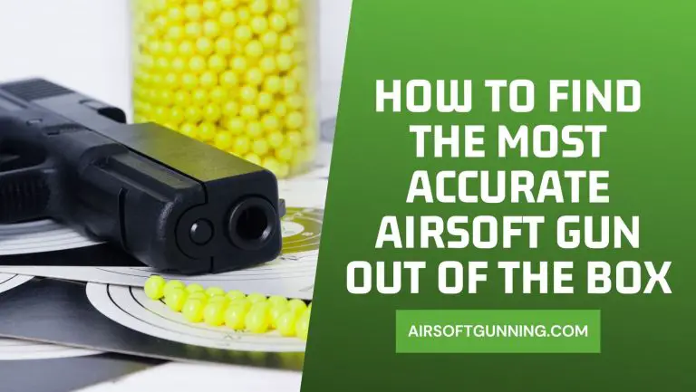 How to Find the Most Accurate Airsoft Gun Out of the Box