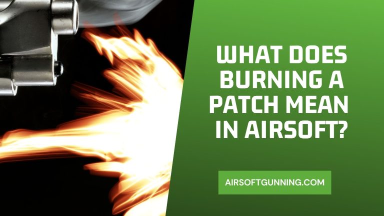 What Does Burning a Patch Mean in Airsoft? A Comprehensive Guide